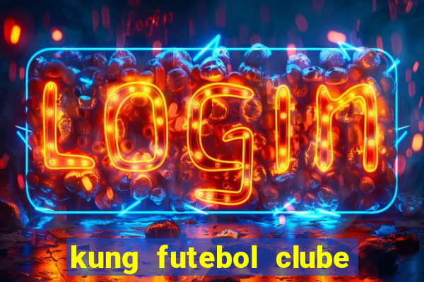 kung futebol clube dublado completo